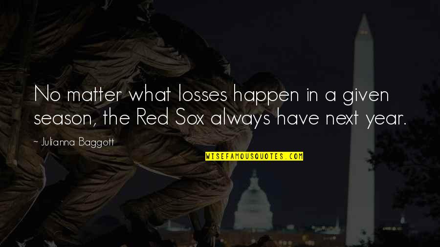 Sox Quotes By Julianna Baggott: No matter what losses happen in a given