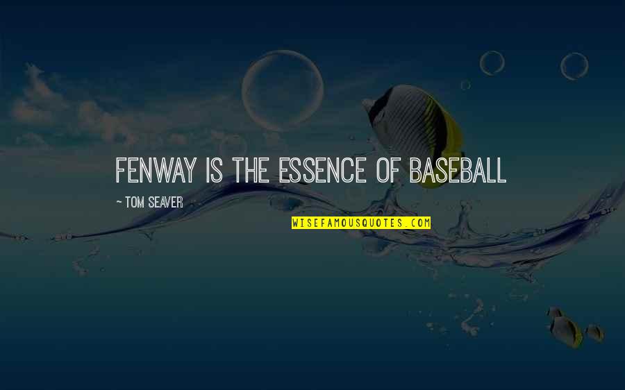 Sox Quotes By Tom Seaver: Fenway is the essence of baseball