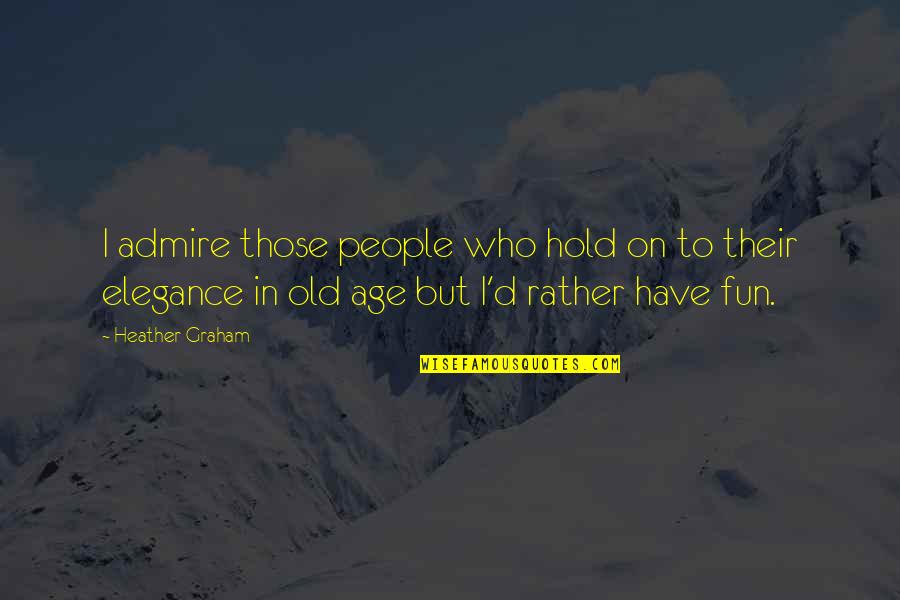 Soxx Yahoo Quotes By Heather Graham: I admire those people who hold on to Soxx Yahoo Quotes By Heather Graham: I admire those people who hold on to