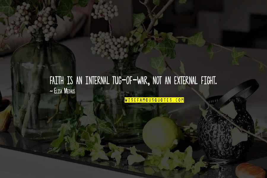 Soy Candle Quotes By Elisa Medhus: faith is an internal tug-of-war, not an external