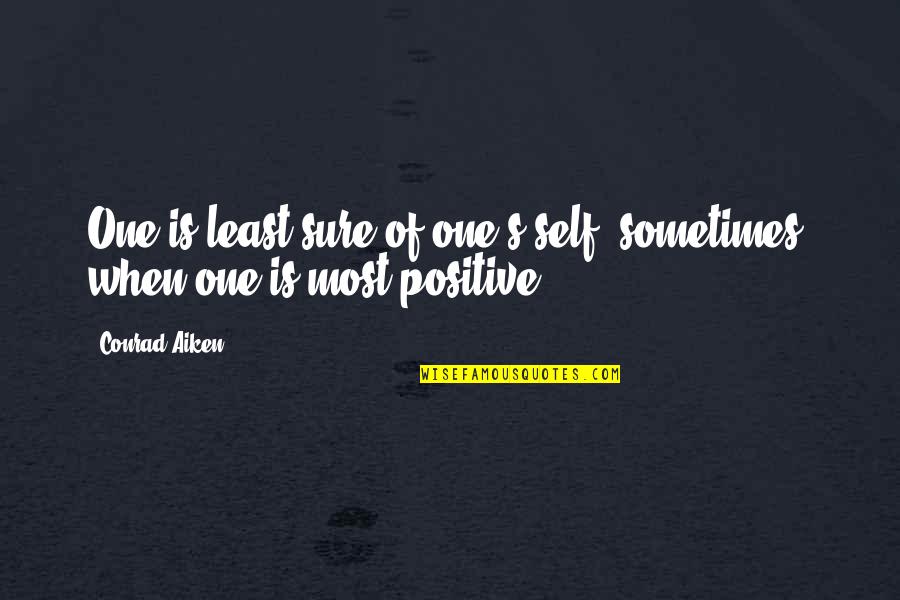 Soy Michoacana Quotes By Conrad Aiken: One is least sure of one's self, sometimes,