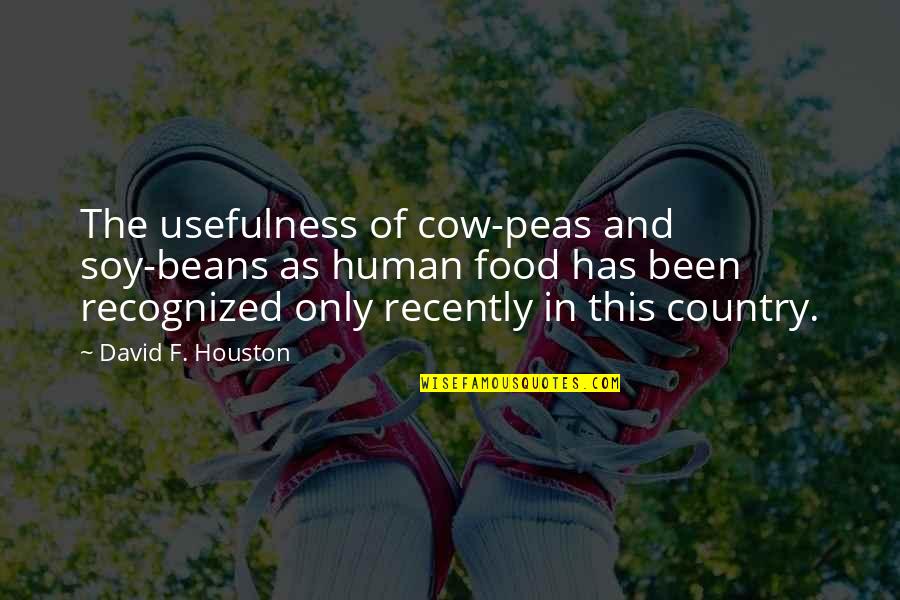 Soy Quotes By David F. Houston: The usefulness of cow-peas and soy-beans as human
