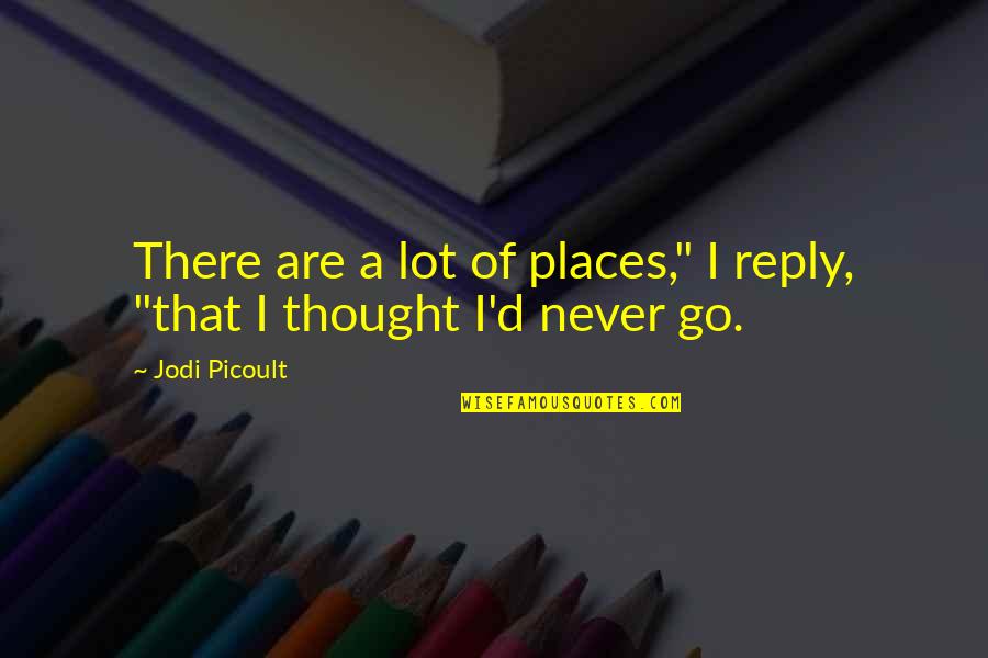 Soy Quotes By Jodi Picoult: There are a lot of places," I reply,