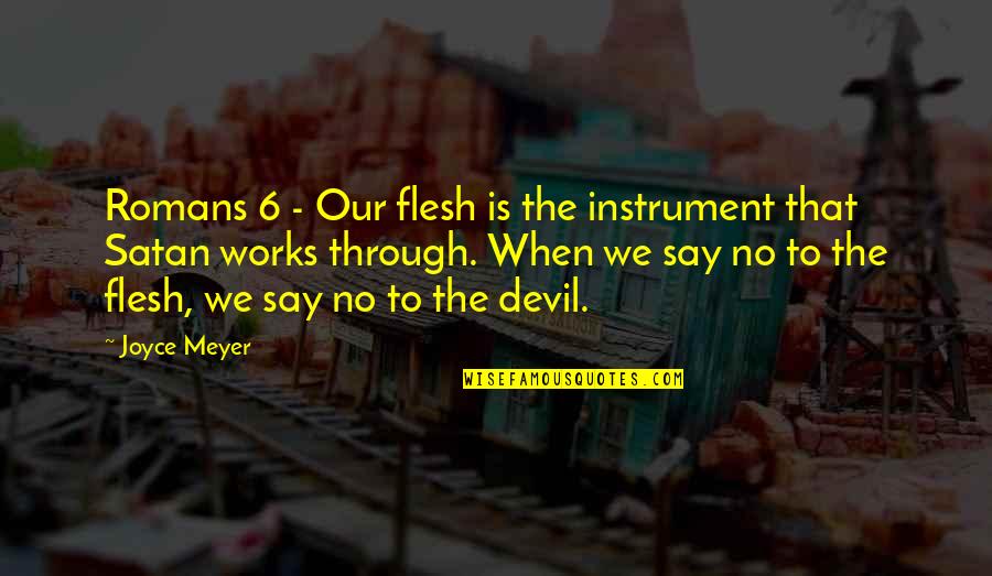 Soy Quotes By Joyce Meyer: Romans 6 - Our flesh is the instrument