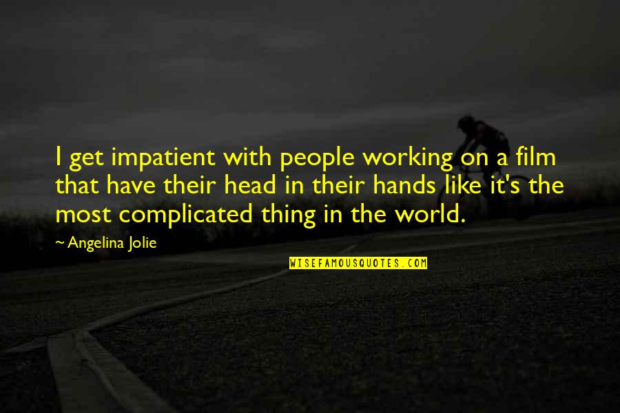 Soy Soltero Quotes By Angelina Jolie: I get impatient with people working on a Soy Soltero Quotes By Angelina Jolie: I get impatient with people working on a