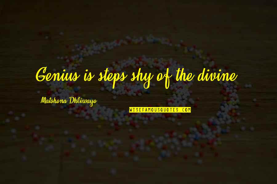 Soybean Meal Quotes By Matshona Dhliwayo: Genius is steps shy of the divine. Soybean Meal Quotes By Matshona Dhliwayo: Genius is steps shy of the divine.