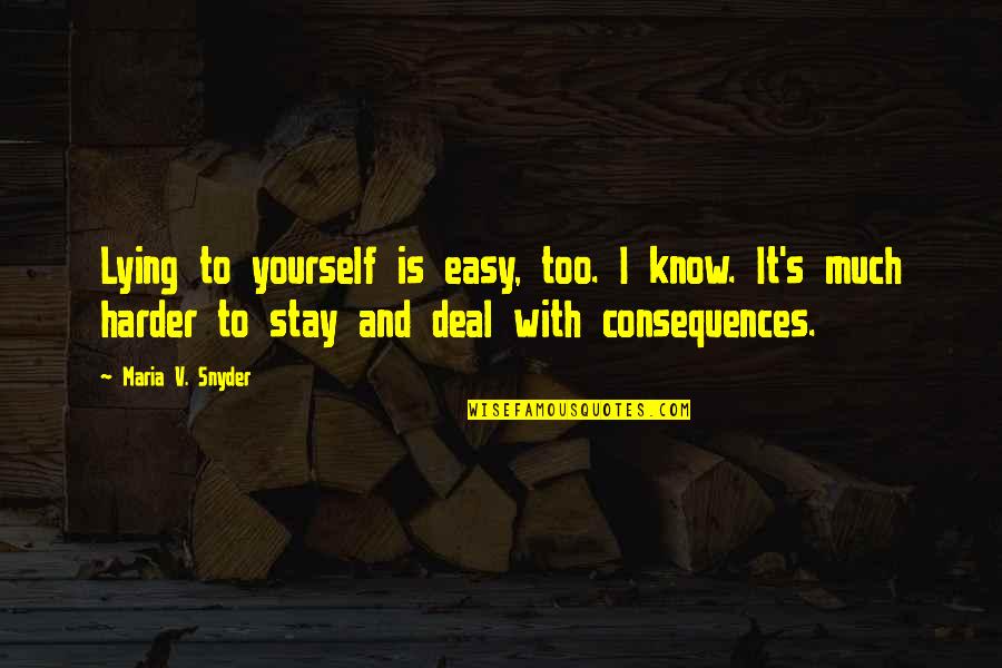 Soyen Huot Quotes By Maria V. Snyder: Lying to yourself is easy, too. I know. Soyen Huot Quotes By Maria V. Snyder: Lying to yourself is easy, too. I know.
