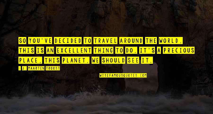 Soyer Moll Quotes By J. Maarten Troost: So you've decided to travel around the world. Soyer Moll Quotes By J. Maarten Troost: So you've decided to travel around the world.