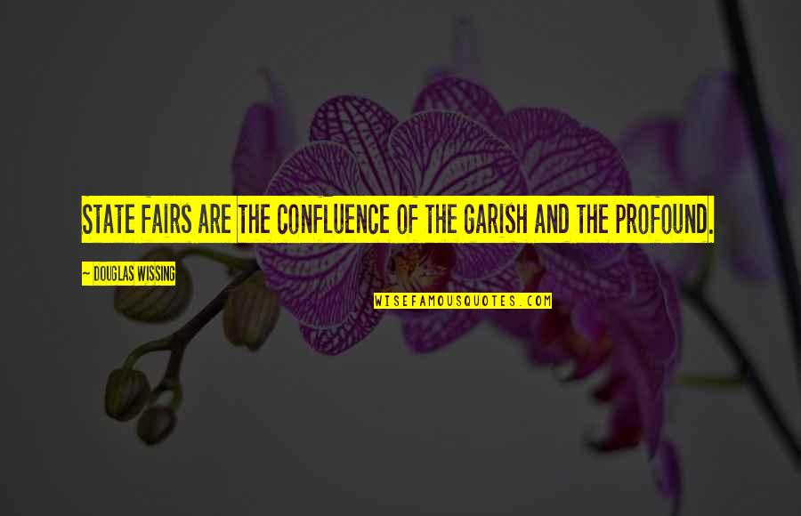 Soyini Hawkins Quotes By Douglas Wissing: State fairs are the confluence of the garish Soyini Hawkins Quotes By Douglas Wissing: State fairs are the confluence of the garish