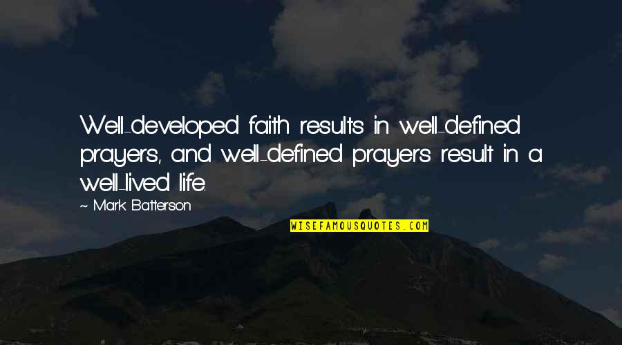 Soyini Thwaites Quotes By Mark Batterson: Well-developed faith results in well-defined prayers, and well-defined Soyini Thwaites Quotes By Mark Batterson: Well-developed faith results in well-defined prayers, and well-defined