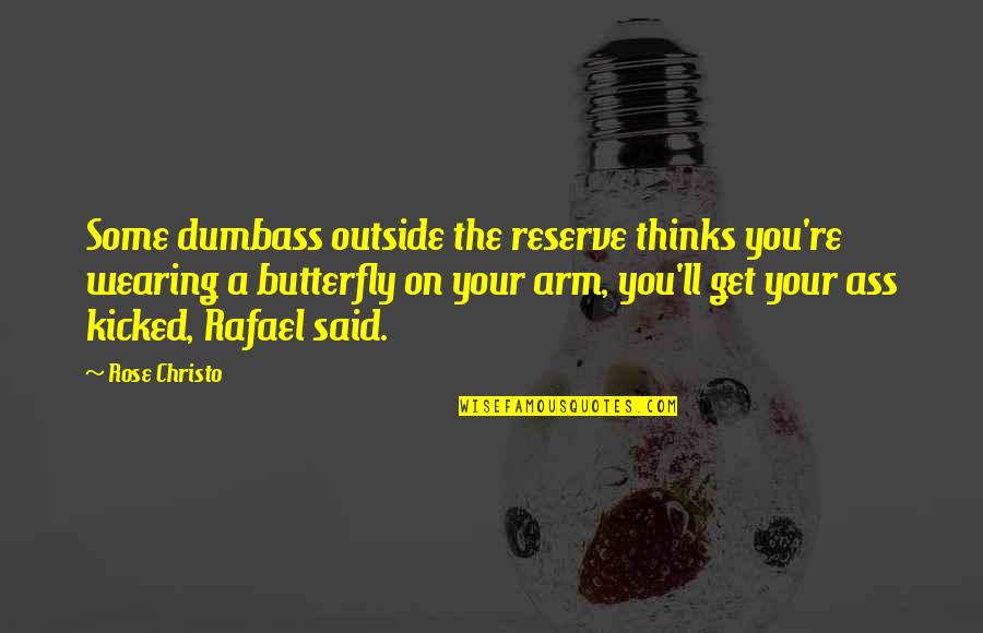 Soyinka Grogan Quotes By Rose Christo: Some dumbass outside the reserve thinks you're wearing Soyinka Grogan Quotes By Rose Christo: Some dumbass outside the reserve thinks you're wearing