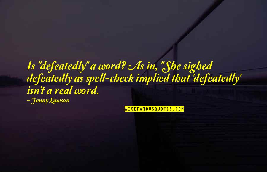 Soyka Restaurant Quotes By Jenny Lawson: Is "defeatedly" a word? As in, "She sighed Soyka Restaurant Quotes By Jenny Lawson: Is "defeatedly" a word? As in, "She sighed