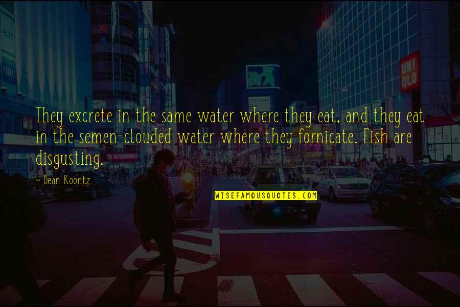 Soylent Green Review Quotes By Dean Koontz: They excrete in the same water where they Soylent Green Review Quotes By Dean Koontz: They excrete in the same water where they