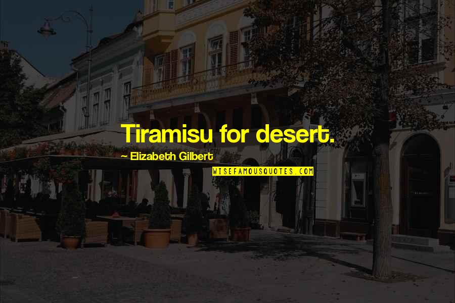 Soylent Green Review Quotes By Elizabeth Gilbert: Tiramisu for desert. Soylent Green Review Quotes By Elizabeth Gilbert: Tiramisu for desert.