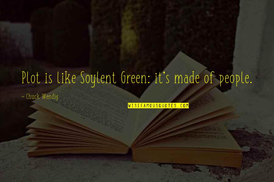 Soylent Quotes By Chuck Wendig: Plot is like Soylent Green: it's made of