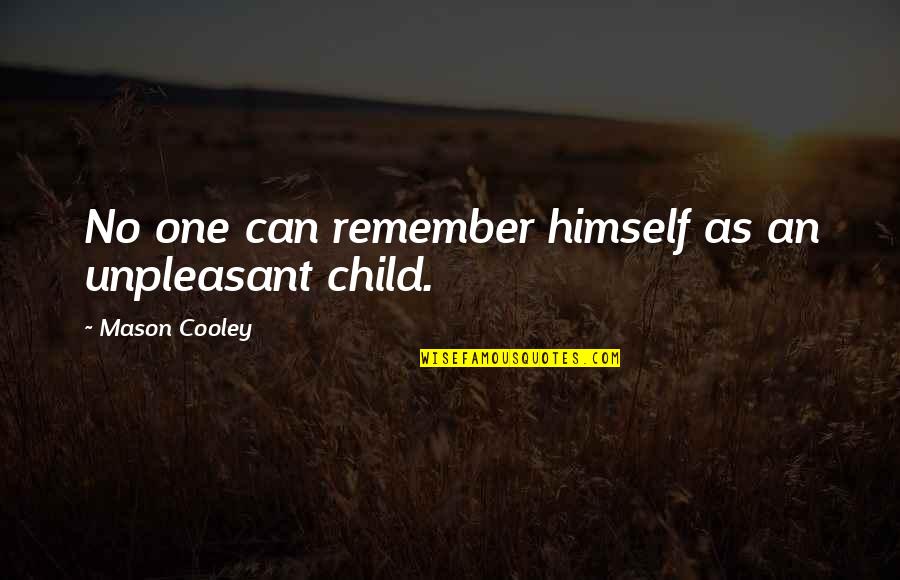 Soylona Quotes By Mason Cooley: No one can remember himself as an unpleasant Soylona Quotes By Mason Cooley: No one can remember himself as an unpleasant