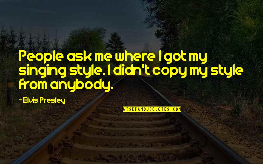 Soyons Productif Quotes By Elvis Presley: People ask me where I got my singing