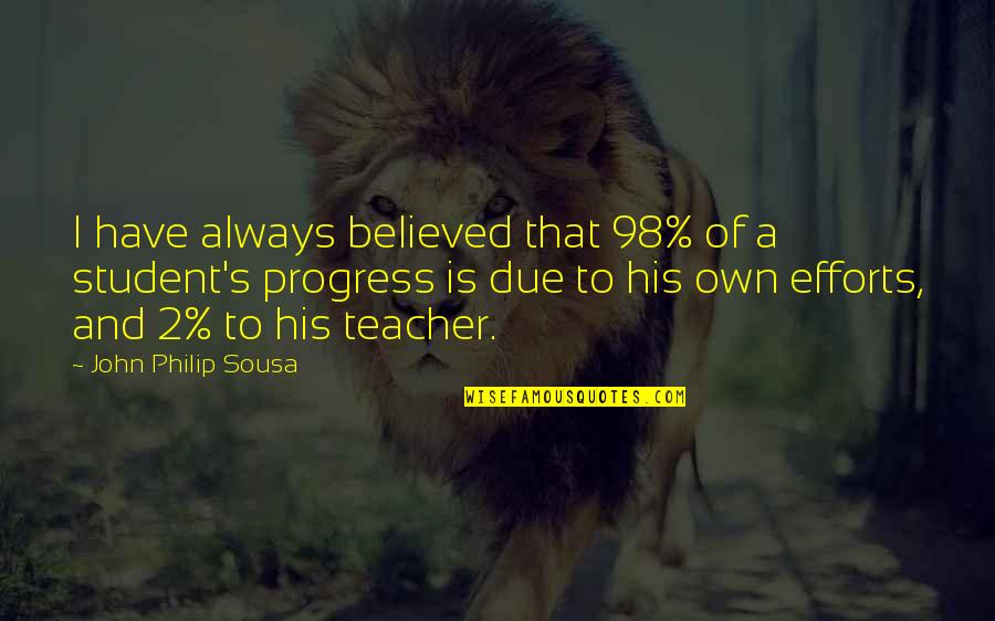Soysal Degirmenci Quotes By John Philip Sousa: I have always believed that 98% of a