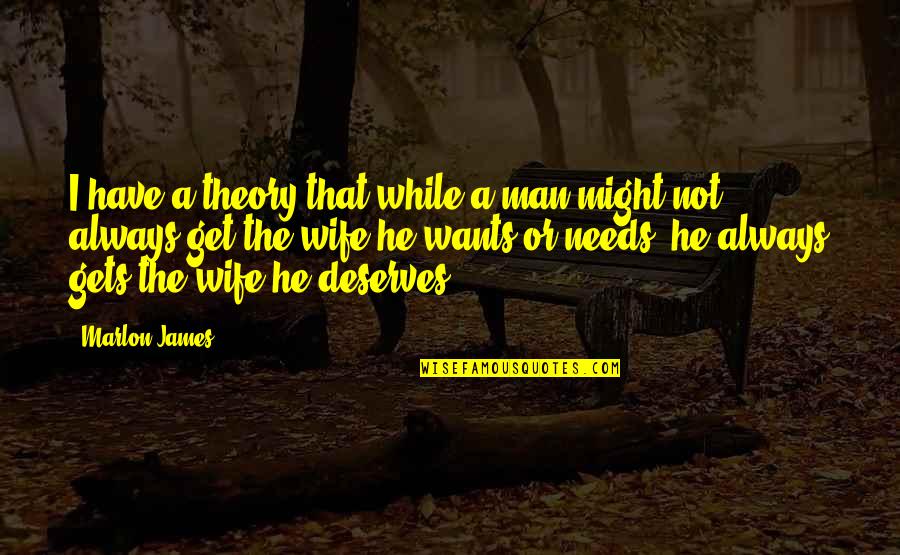 Soysal Kuni Quotes By Marlon James: I have a theory that while a man Soysal Kuni Quotes By Marlon James: I have a theory that while a man
