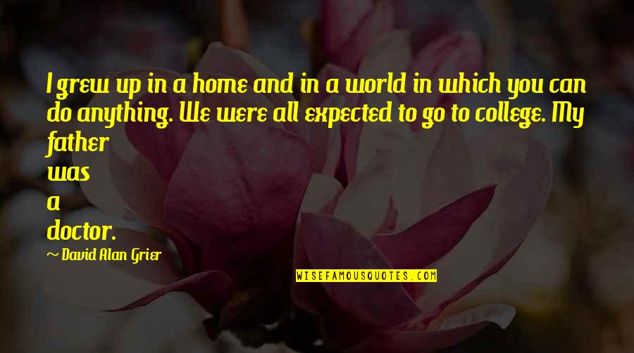 Soysanlie Quotes By David Alan Grier: I grew up in a home and in Soysanlie Quotes By David Alan Grier: I grew up in a home and in