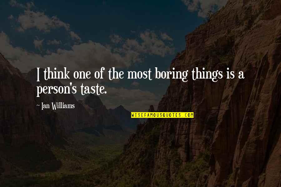 Soysanlie Quotes By Ian Williams: I think one of the most boring things Soysanlie Quotes By Ian Williams: I think one of the most boring things