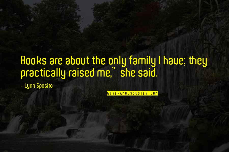 Sozan Quotes By Lynn Sposito: Books are about the only family I have;