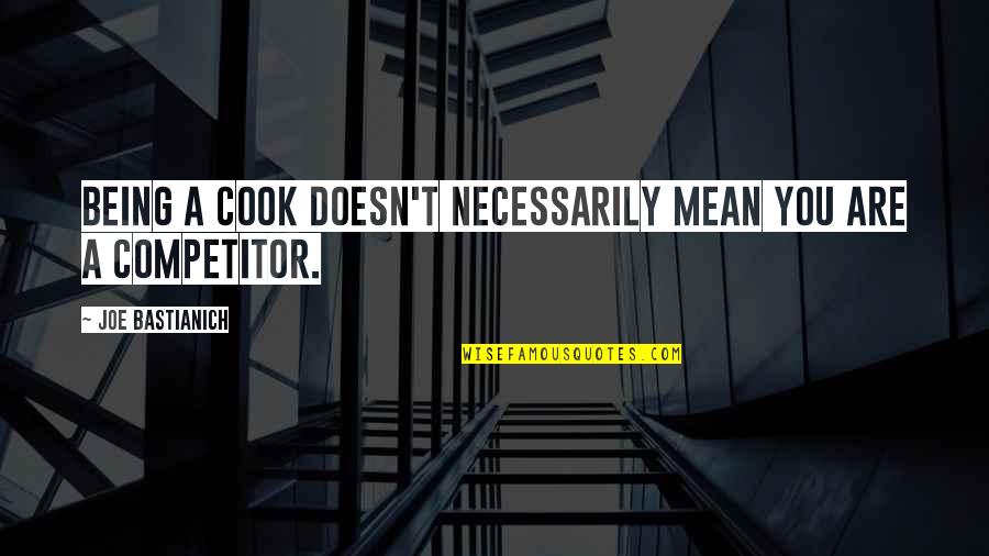Sozinha Manu Quotes By Joe Bastianich: Being a cook doesn't necessarily mean you are Sozinha Manu Quotes By Joe Bastianich: Being a cook doesn't necessarily mean you are
