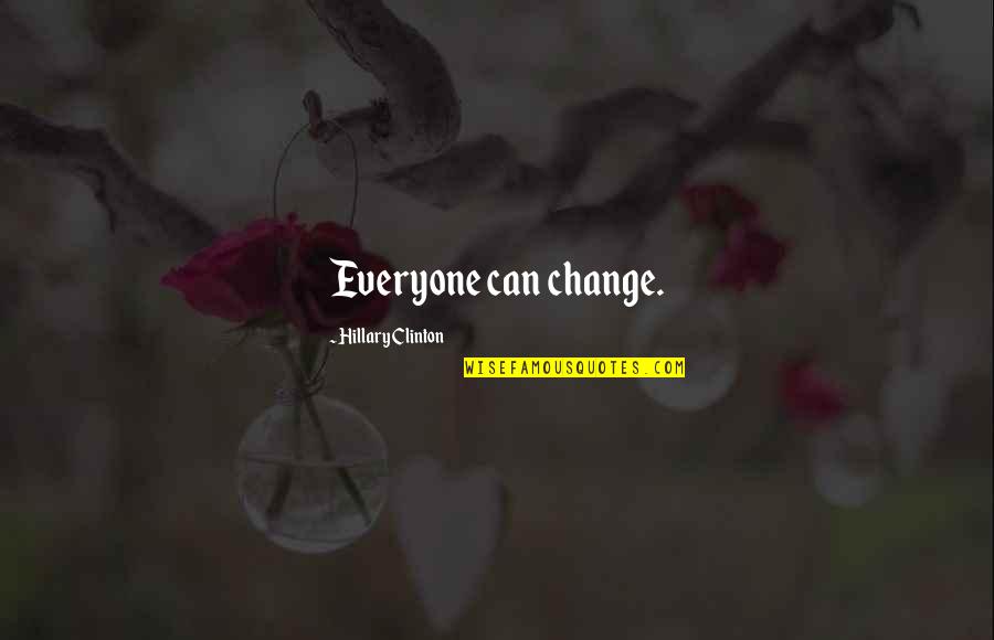 Sozinha No Mundo Quotes By Hillary Clinton: Everyone can change. Sozinha No Mundo Quotes By Hillary Clinton: Everyone can change.