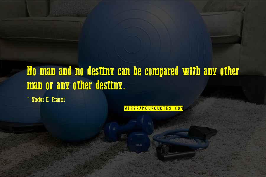 Sozinho Cifra Quotes By Viktor E. Frankl: No man and no destiny can be compared