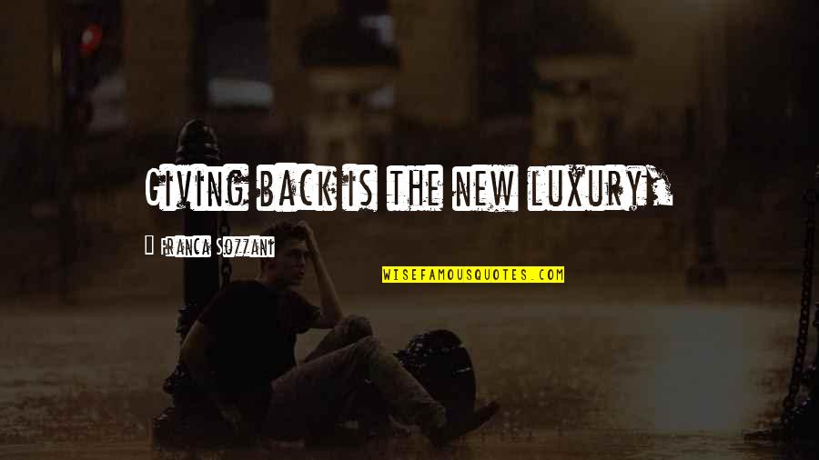 Sozzani Quotes By Franca Sozzani: Giving back is the new luxury, Sozzani Quotes By Franca Sozzani: Giving back is the new luxury,