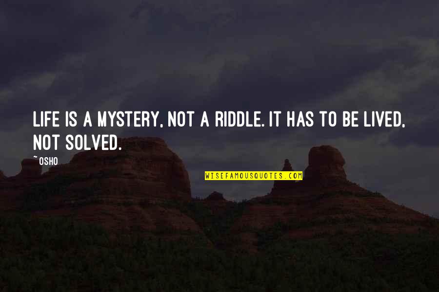 Sozzani Quotes By Osho: Life is a mystery, not a riddle. It