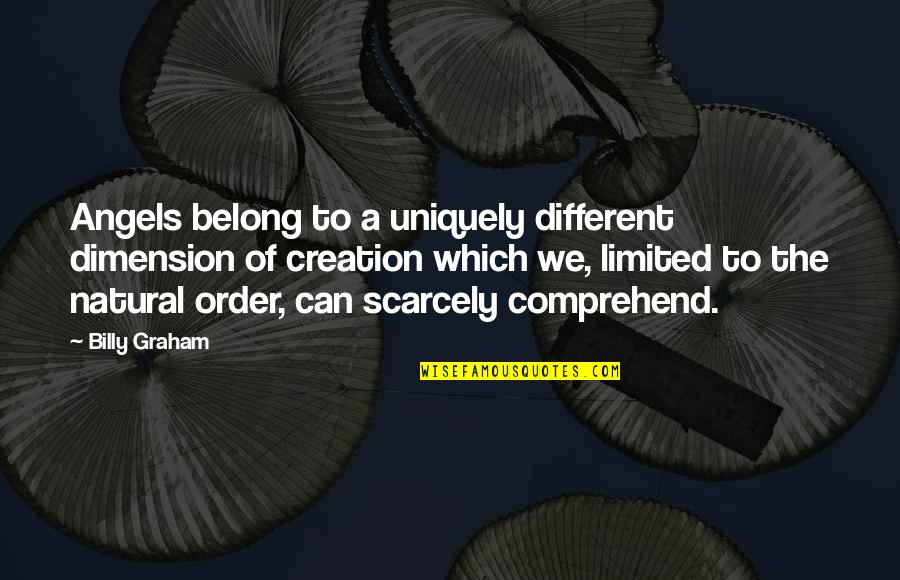 Sozzled Homer Quotes By Billy Graham: Angels belong to a uniquely different dimension of