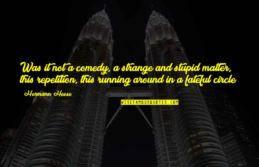 Sozzled Homer Quotes By Hermann Hesse: Was it not a comedy, a strange and