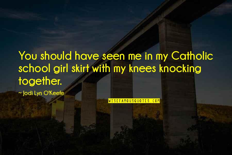 Sp Cialistes De Lestrie Quotes By Jodi Lyn O'Keefe: You should have seen me in my Catholic Sp Cialistes De Lestrie Quotes By Jodi Lyn O'Keefe: You should have seen me in my Catholic