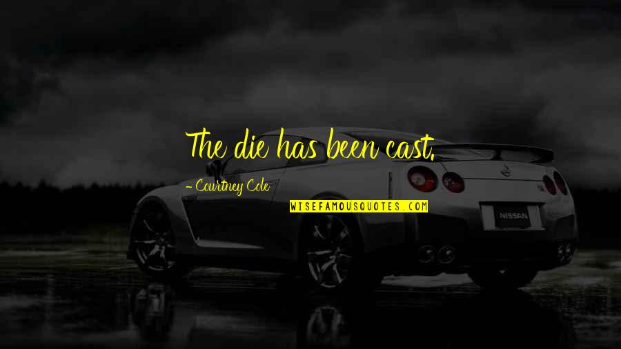 Sp Ltuch Stricken Quotes By Courtney Cole: The die has been cast. Sp Ltuch Stricken Quotes By Courtney Cole: The die has been cast.