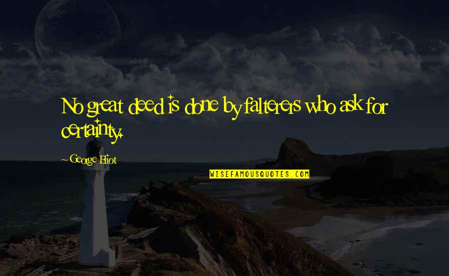 Sp Ltuch Stricken Quotes By George Eliot: No great deed is done by falterers who Sp Ltuch Stricken Quotes By George Eliot: No great deed is done by falterers who