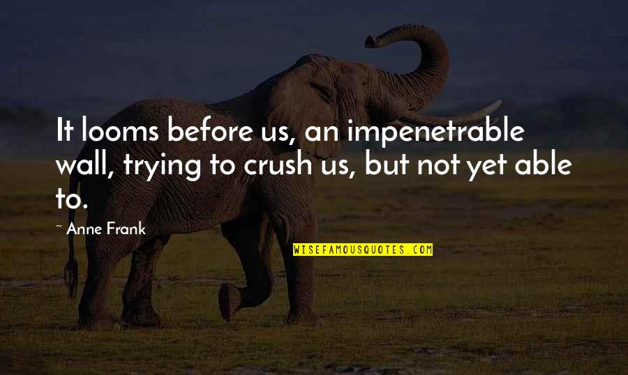 Sp Stock Quotes By Anne Frank: It looms before us, an impenetrable wall, trying