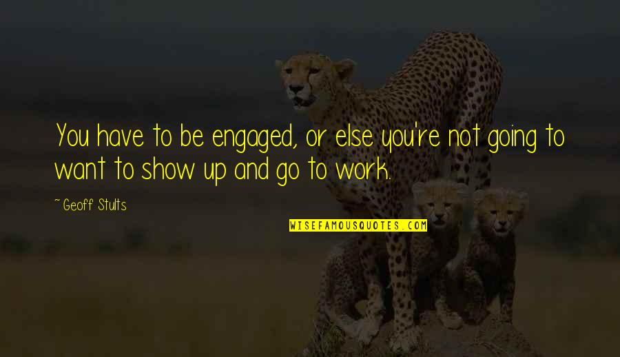 Sp Tan L Ska Epizody Quotes By Geoff Stults: You have to be engaged, or else you're