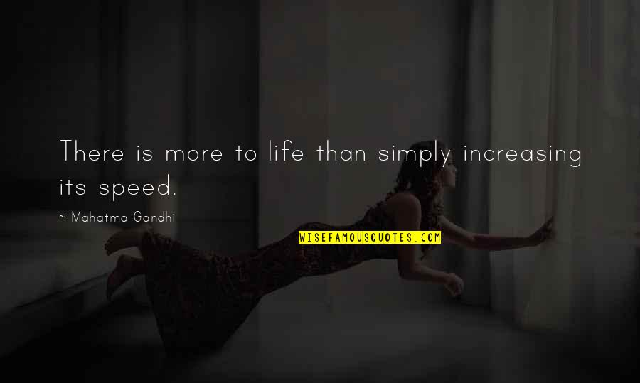 Spa Days Quotes By Mahatma Gandhi: There is more to life than simply increasing