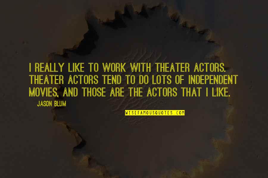 Spa Party Invitation Quotes By Jason Blum: I really like to work with theater actors. Spa Party Invitation Quotes By Jason Blum: I really like to work with theater actors.
