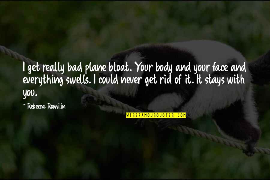 Spa Party Quotes By Rebecca Romijn: I get really bad plane bloat. Your body Spa Party Quotes By Rebecca Romijn: I get really bad plane bloat. Your body