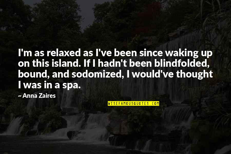 Spa Quotes By Anna Zaires: I'm as relaxed as I've been since waking Spa Quotes By Anna Zaires: I'm as relaxed as I've been since waking