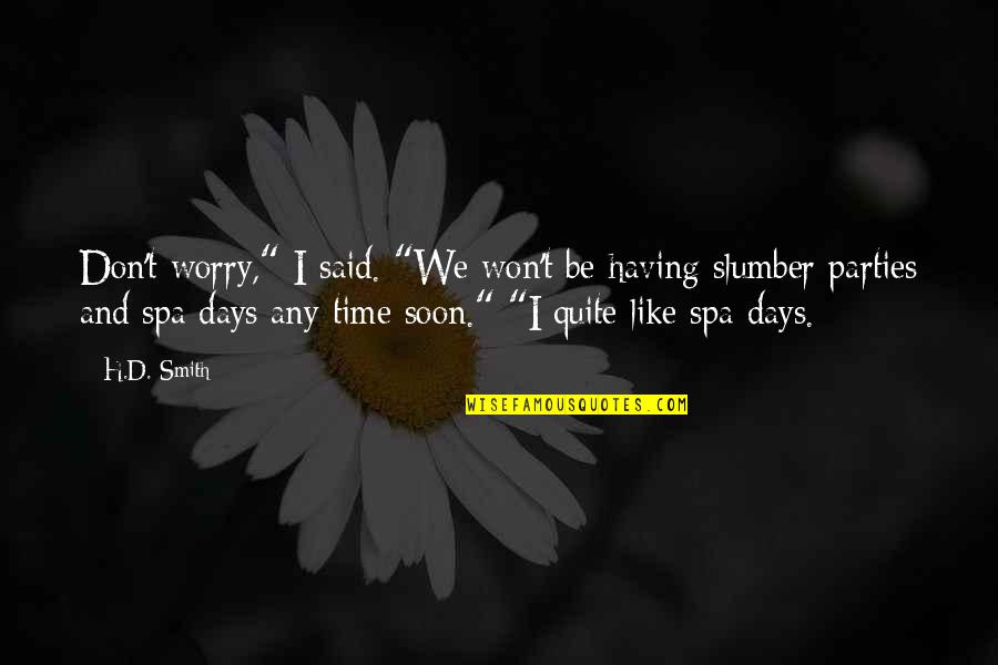 Spa Quotes By H.D. Smith: Don't worry," I said. "We won't be having Spa Quotes By H.D. Smith: Don't worry," I said. "We won't be having
