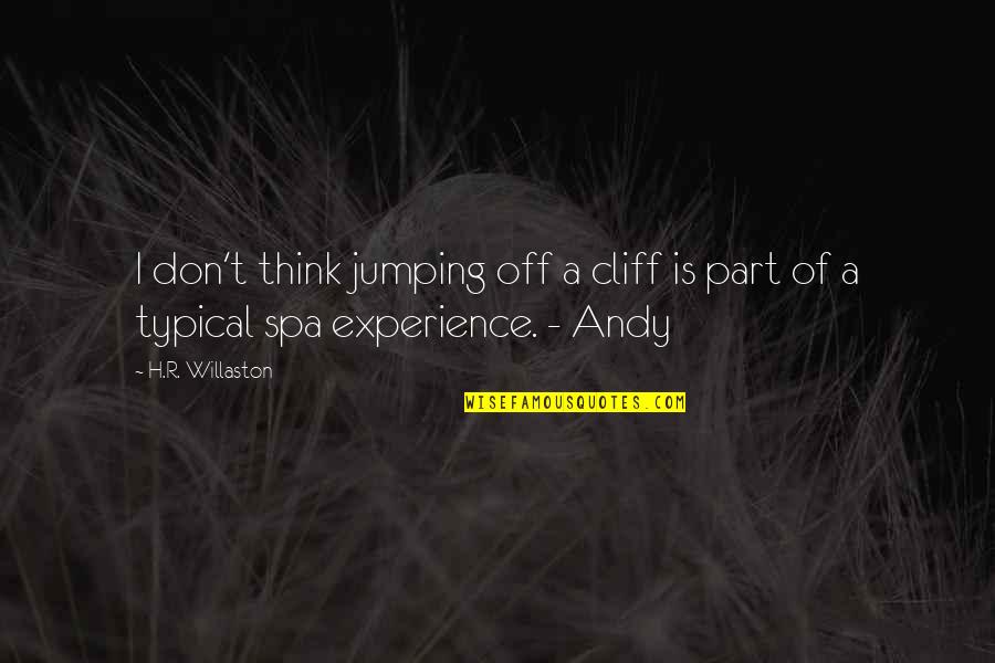Spa Quotes By H.R. Willaston: I don't think jumping off a cliff is