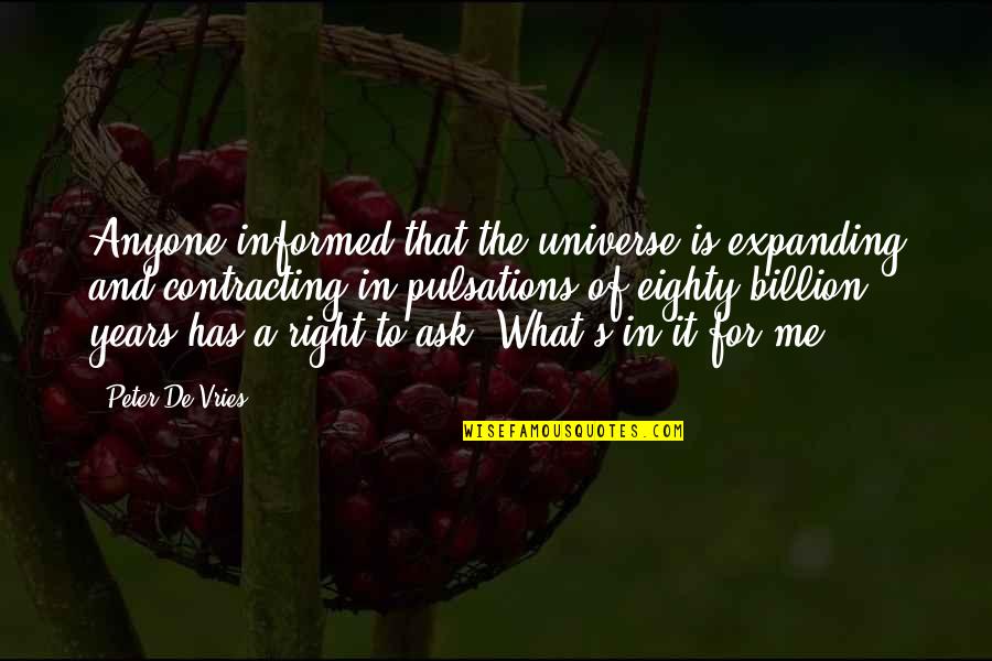 Spa Quotes By Peter De Vries: Anyone informed that the universe is expanding and