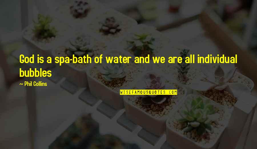 Spa Quotes By Phil Collins: God is a spa-bath of water and we Spa Quotes By Phil Collins: God is a spa-bath of water and we