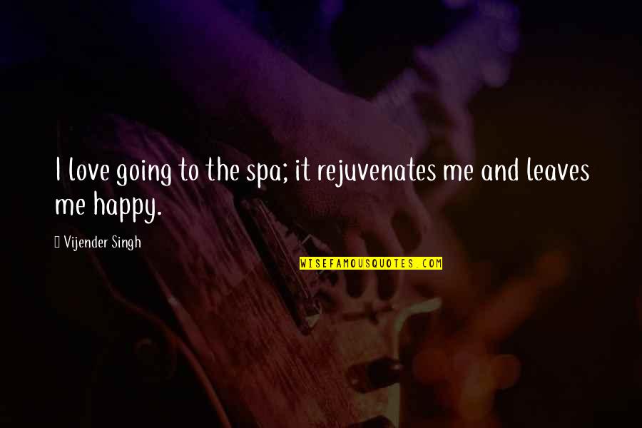 Spa Quotes By Vijender Singh: I love going to the spa; it rejuvenates Spa Quotes By Vijender Singh: I love going to the spa; it rejuvenates