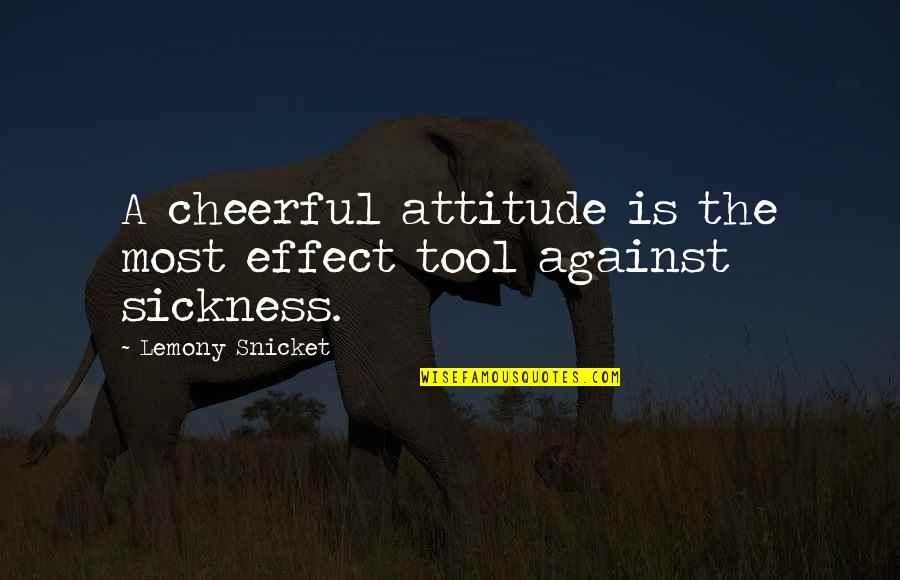 Spaatz List Quotes By Lemony Snicket: A cheerful attitude is the most effect tool