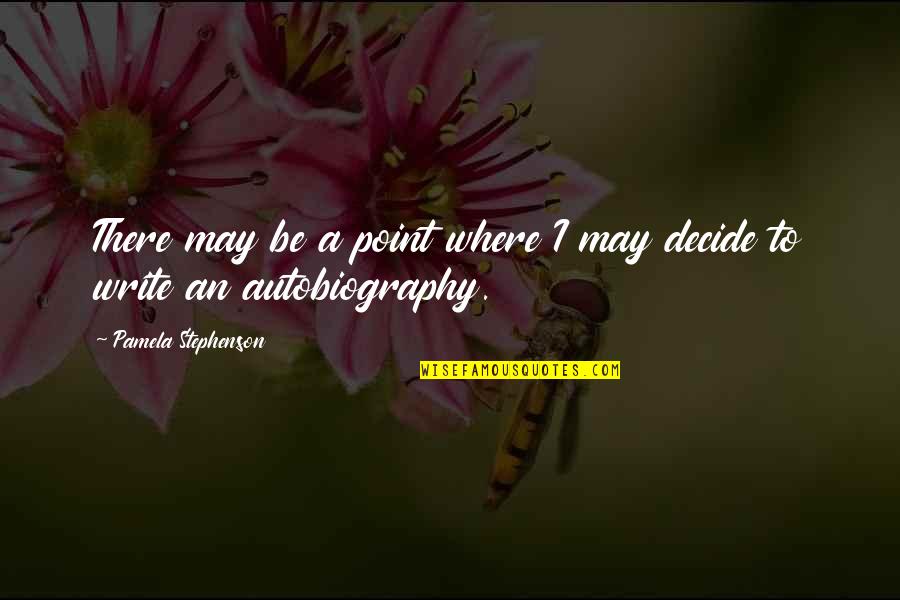 Spaatz Trophy Quotes By Pamela Stephenson: There may be a point where I may Spaatz Trophy Quotes By Pamela Stephenson: There may be a point where I may
