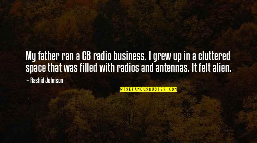 Space Alien Quotes By Rashid Johnson: My father ran a CB radio business. I